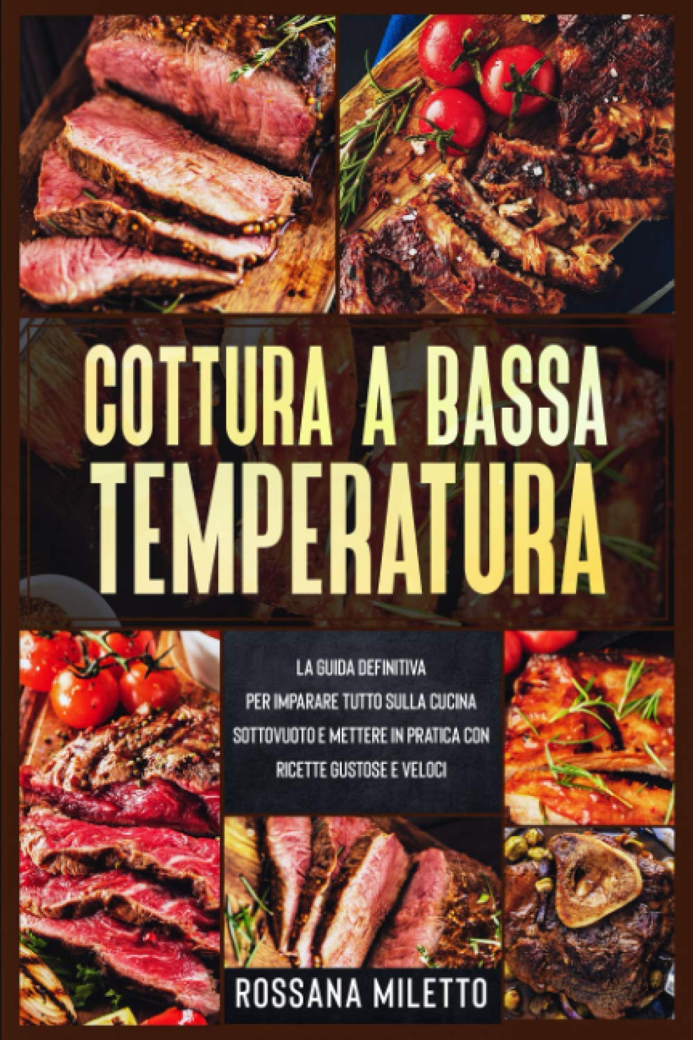 Cottura a bassa temperatura: La guida definitiva per imparare tutto sulla cucina sottovuoto e mettere in pratica con ricette gustose e veloci book