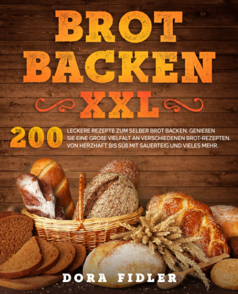 Brot backen XXL: 200 leckere Rezepte zum selber Brot backen. Genießen Sie eine große Vielfalt an verschiedenen Brot-Rezepten. Von herzhaft bis süß mit Sauerteig und vieles mehr. Cooking & Enjoying