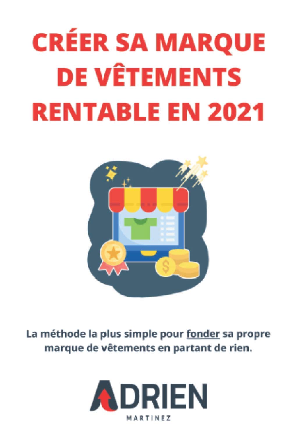 Créer sa marque de vêtements rentable en 2021: La méthode la plus simple pour fonder sa propre marque de vêtements en partant de rien. Business, Finance & Career