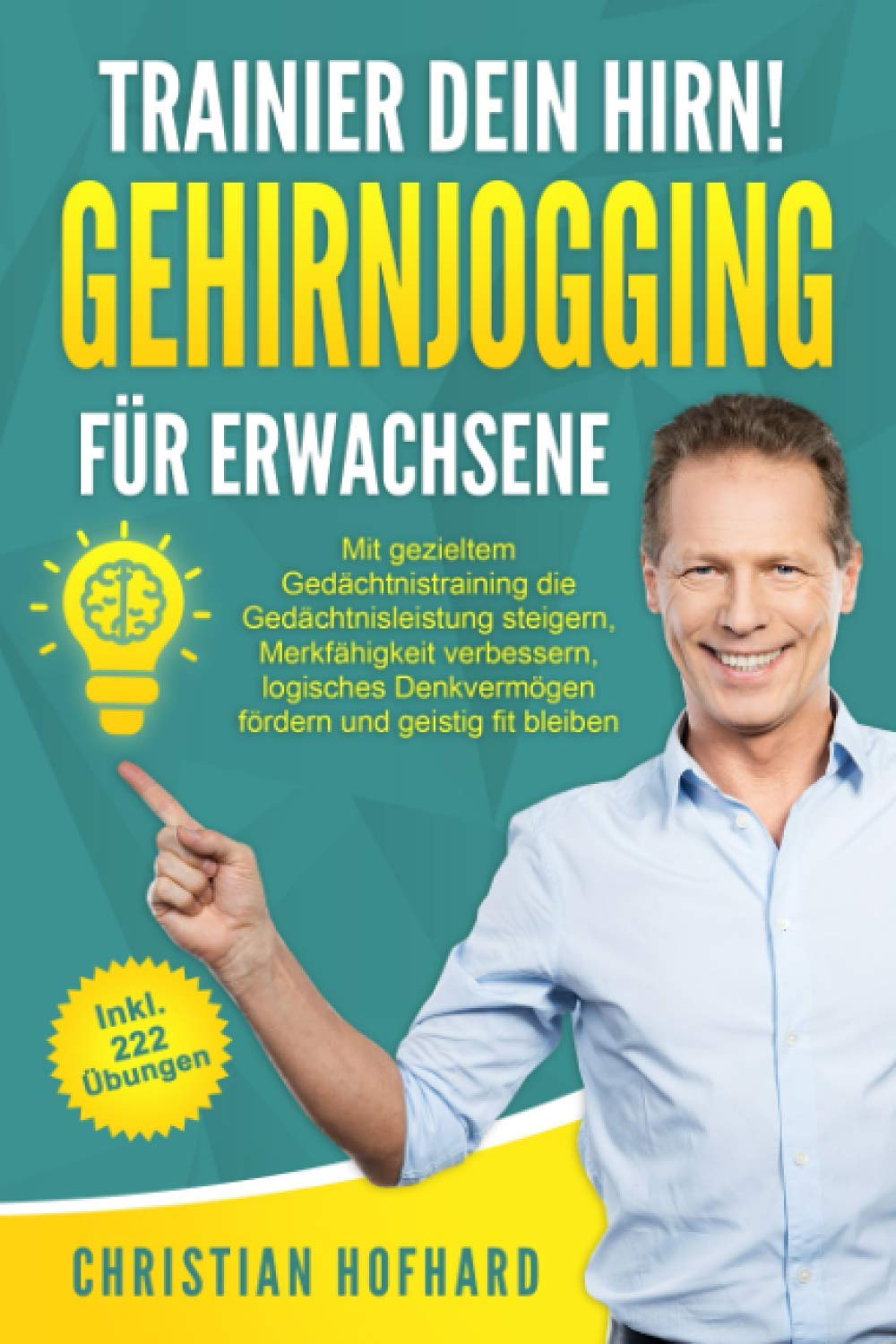 Trainier dein Hirn! Gehirnjogging für Erwachsene: Das große Gehirnjogging Buch mit 222 neuen Denksport Übungen I Geistig fit mit gezieltem Gedächtnistraining, Logikrätsel & Fragen zum Allgemeinwissen International