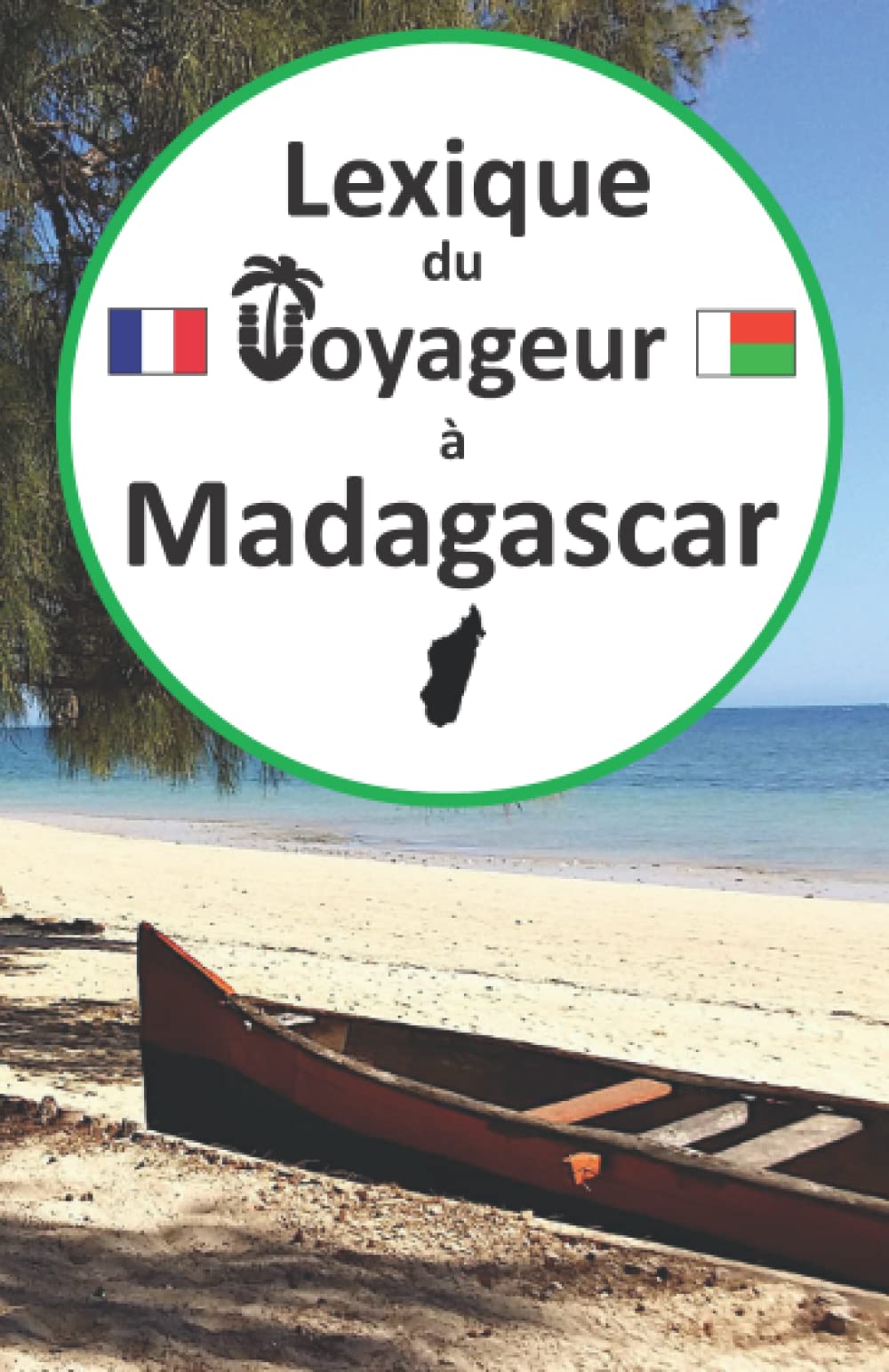 Lexique du voyageur à Madagascar: Guide de conversation français-malgache pour les touristes, apprendre et parler malgache, voyage et tourisme ... malgache, malagasy language learning book Foreign Languages ​​& Dictionaries