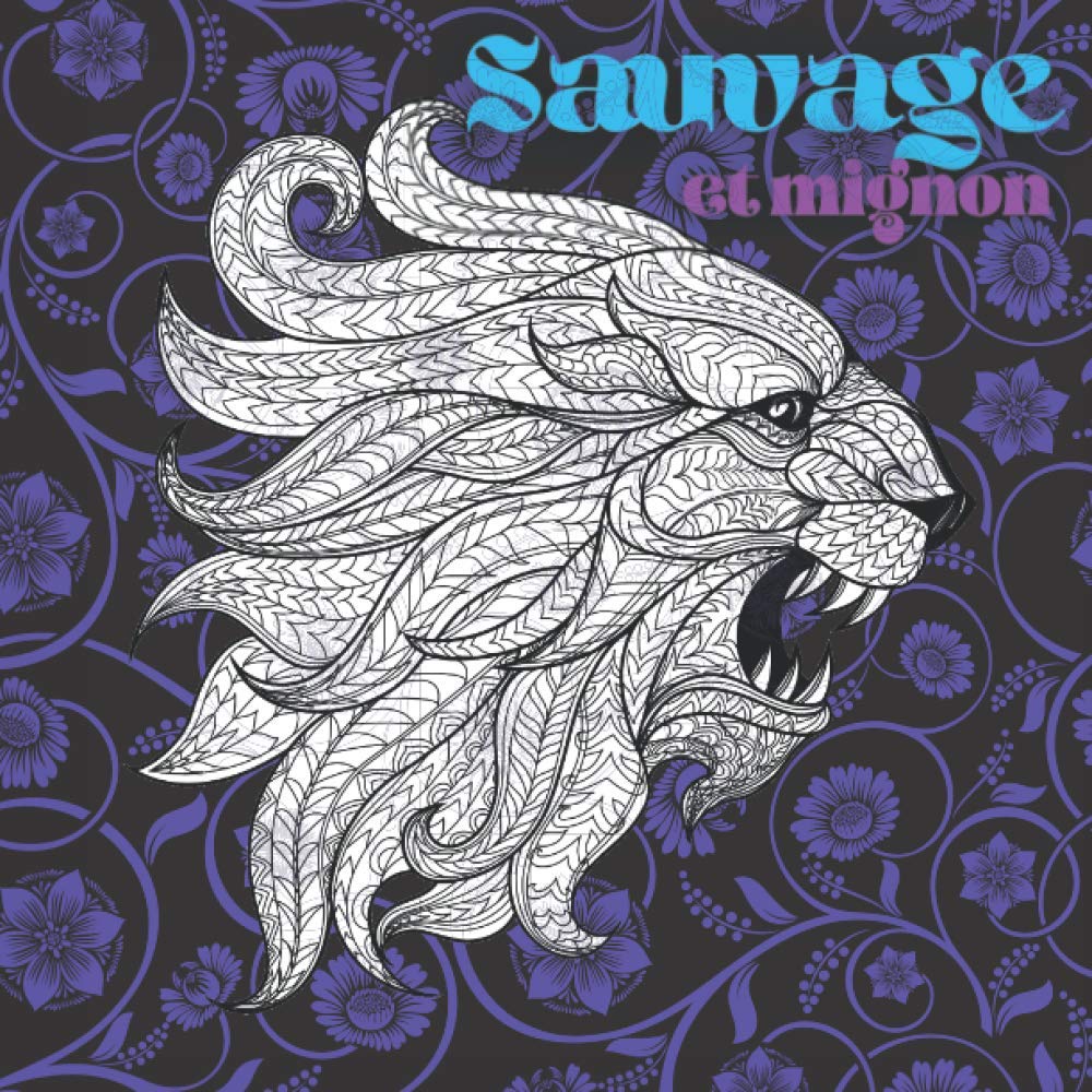 Sauvage et mignon: Livre de coloriage avec des animaux , Nature, Se ressourcer, Se détendre, Bien-être, Pratiquer l’art-thérapie, Pour adultes et adolescents, Jolie idée de cadeau. book