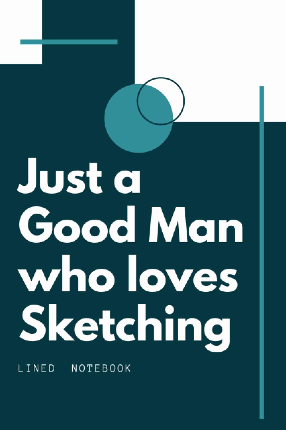 Just a Men who loves Sketching: Sketching journal notebook - Cute Gift Idea For Sketching Lover - Funny Cute Gift book