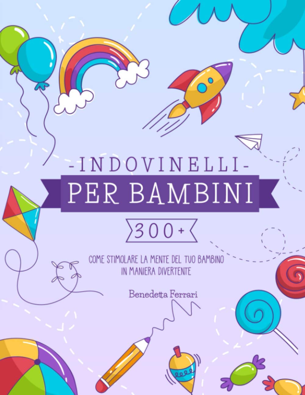 Indovinelli per Bambini: 300+: Come Stimolare la Mente del tuo Bambino in Maniera Divertente book
