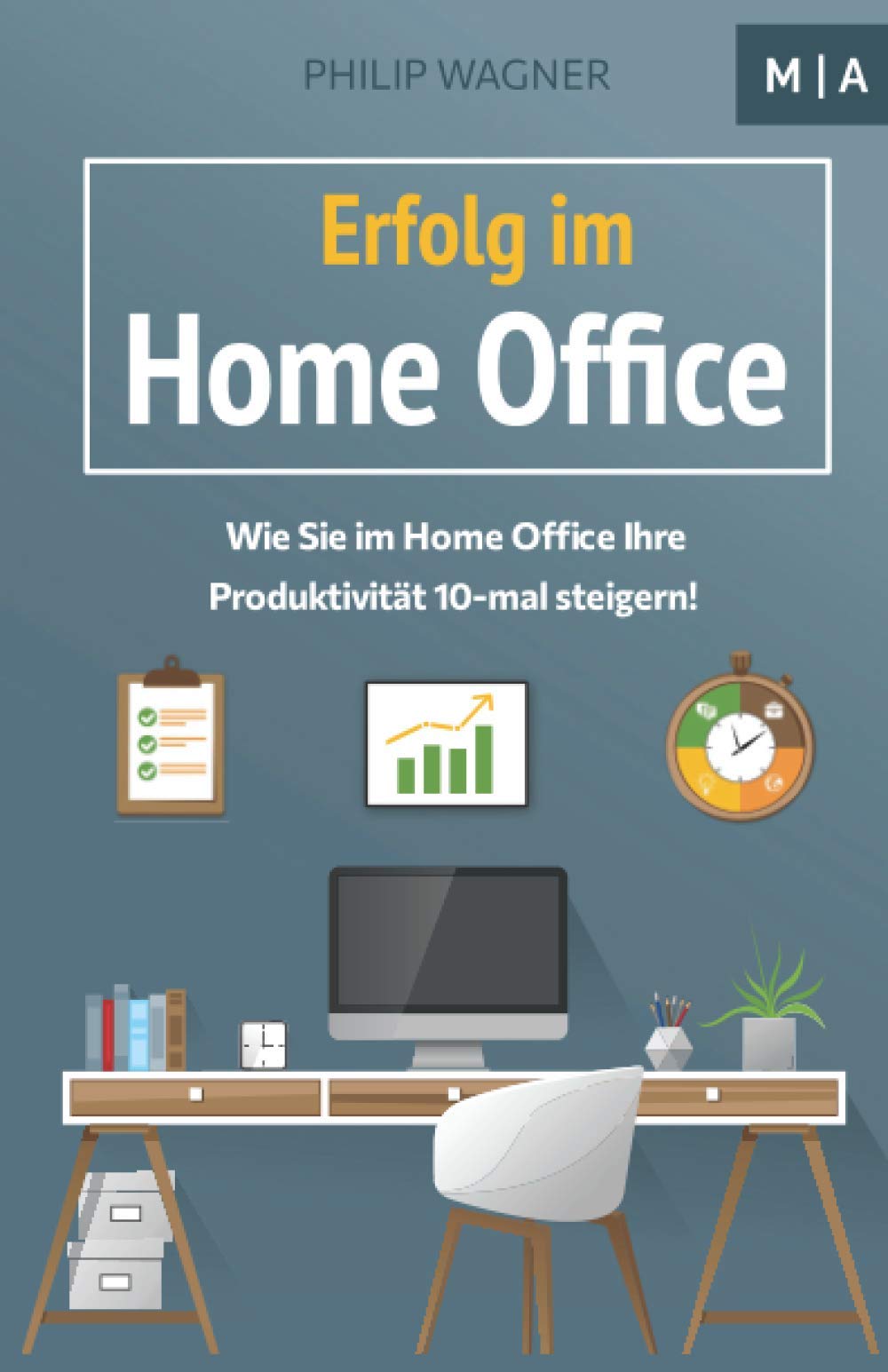 Erfolg im Home Office: Wie Sie zuhause Ihre Produktivität 10-mal steigern, Ihre Disziplin und Motivation erhöhen, mit Fokus konzentriert arbeiten und Ihr Zeitmanagement optimieren! Business, Finance & Career