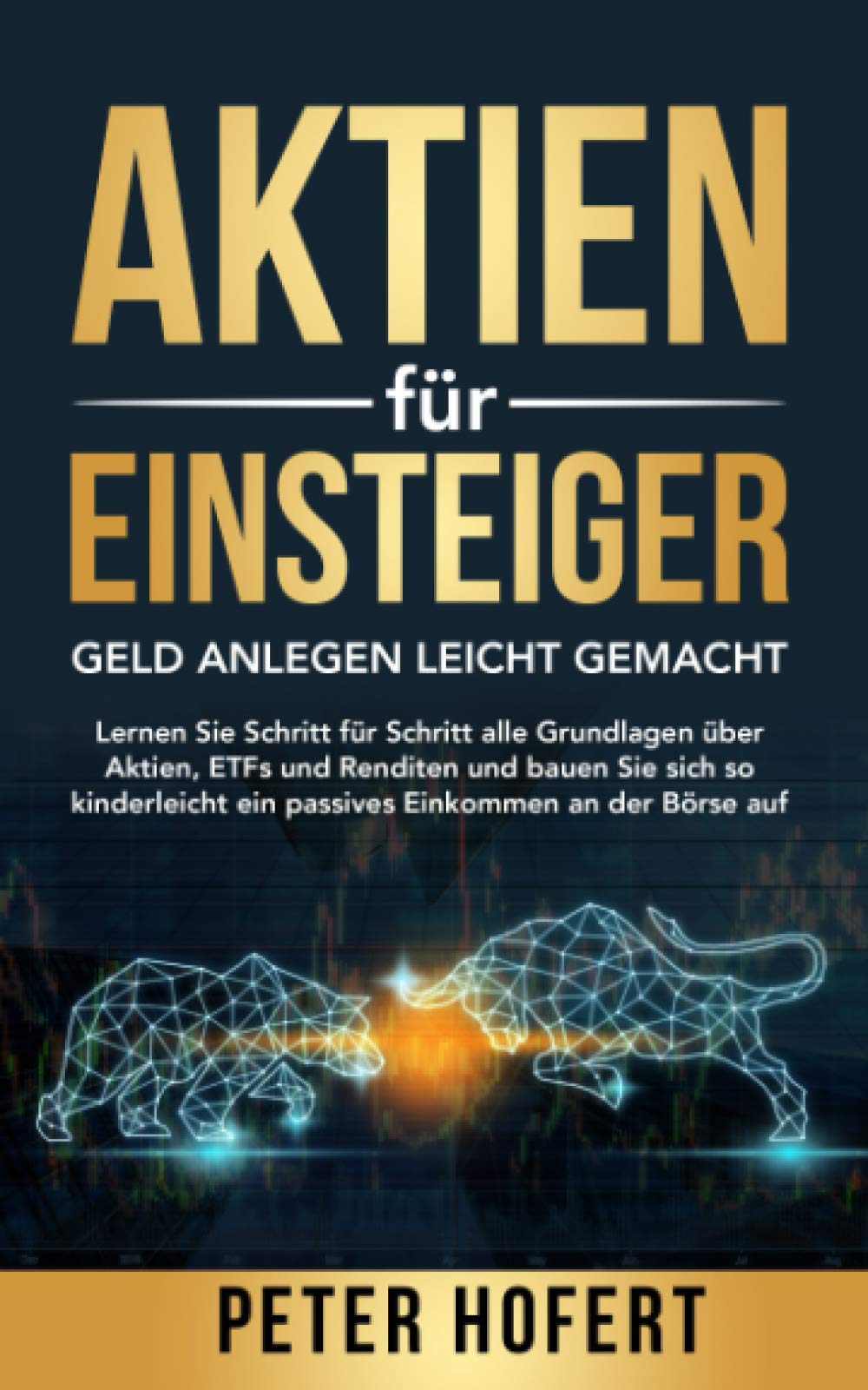 Aktien für Einsteiger - Geld anlegen leicht gemacht: Lernen Sie Schritt für Schritt alle Grundlagen über Aktien, ETFs & Renditen & bauen Sie sich kinderleicht ein passives Einkommen an der Börse auf Business, Finance & Career