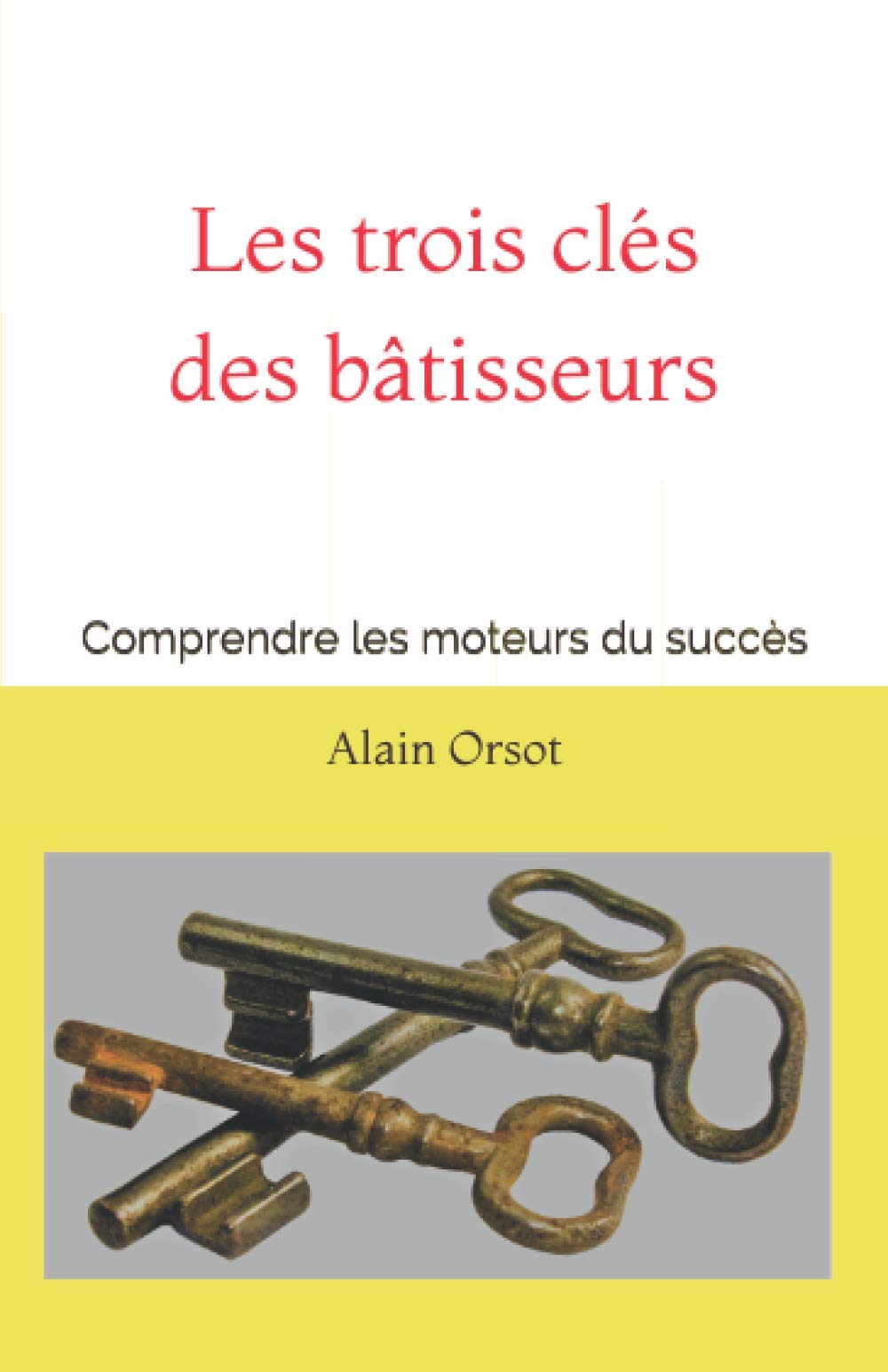 Les trois clés des bâtisseurs: Comprendre les moteurs du succès book