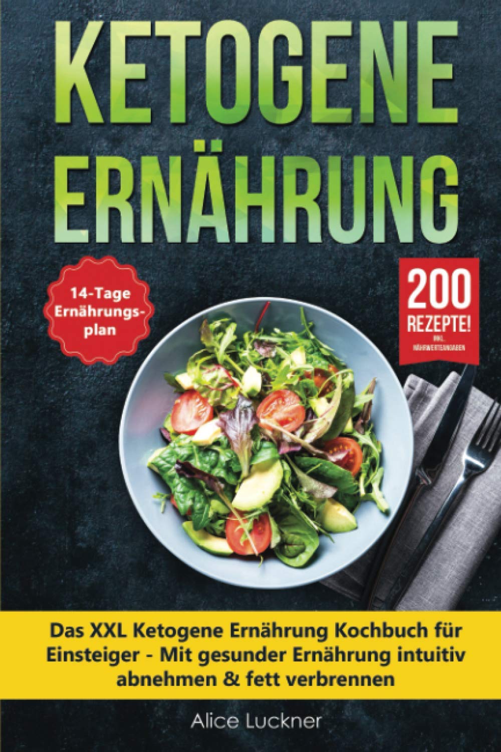 Ketogene Ernährung: Das XXL Ketogene Ernährung Kochbuch für Einsteiger - Mit gesunder Ernährung intuitiv abnehmen & fett verbrennen inkl. 14 Tage Ernährungsplan (Keto Diät) + 200 ketogene Rezepte Health, Nutrition & Fitness