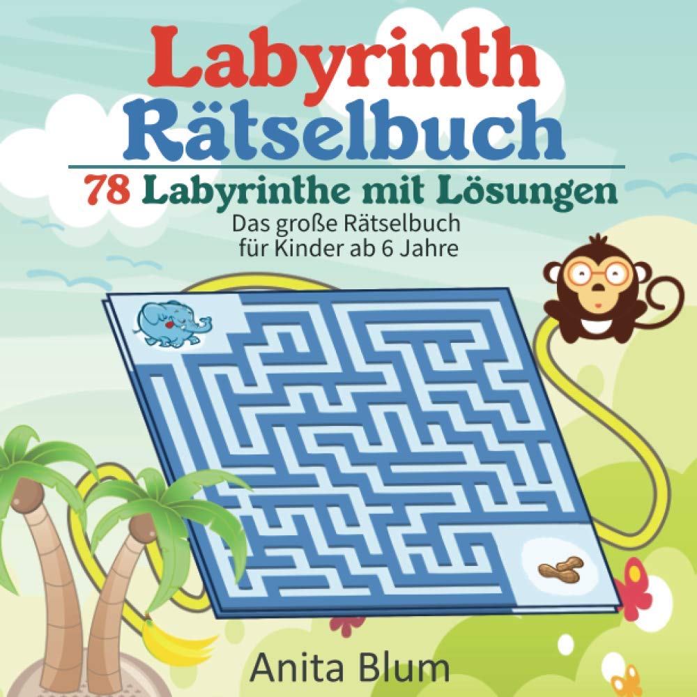 Labyrinth Rätselbuch: Das große Rätselbuch für Kinder ab 6 Jahre 78 Labyrinthe mit Lösungen book