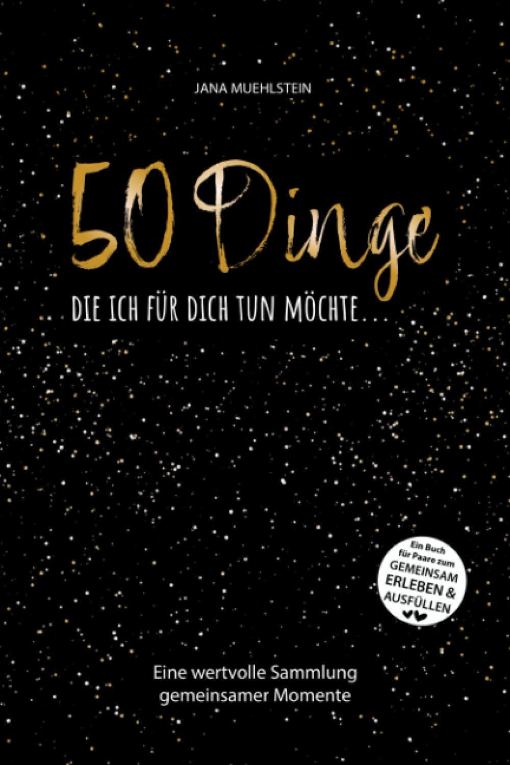 50 Dinge, die ich für Dich tun möchte...Ein Buch, das von Herzen kommt. Zum Verschenken, gemeinsam Erleben & Ausfüllen.: Buch für Paare, Verlobte & ... Partner, Mann zum Valentinstag / Jahrestag book