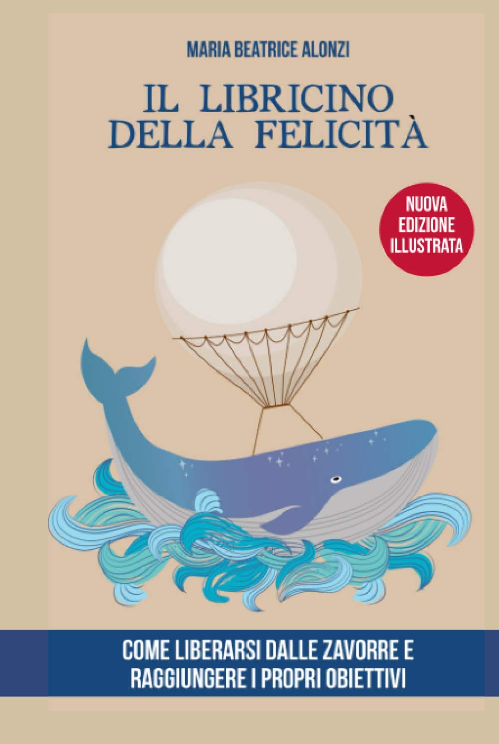 Il Libricino della Felicità - Illustrato: come liberarsi dalle zavorre e raggiungere i propri obiettivi book