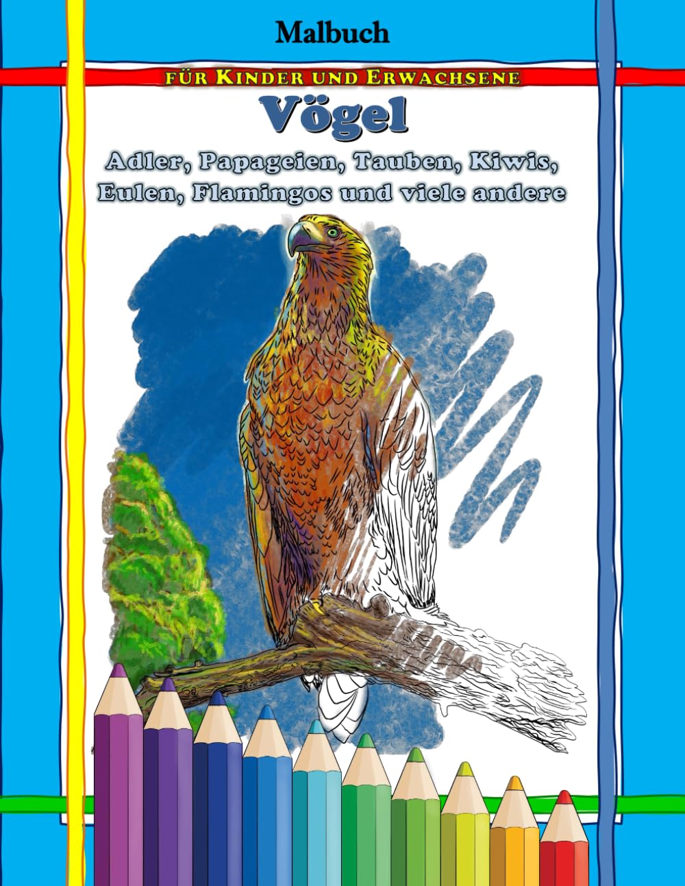 Malbuch für Kinder und Erwachsene: Vögel: Adler, Papageien, Tauben, Kiwis, Eulen, Flamingos und viele andere (Malbücher Natur und Tiere) Novels & Short Stories