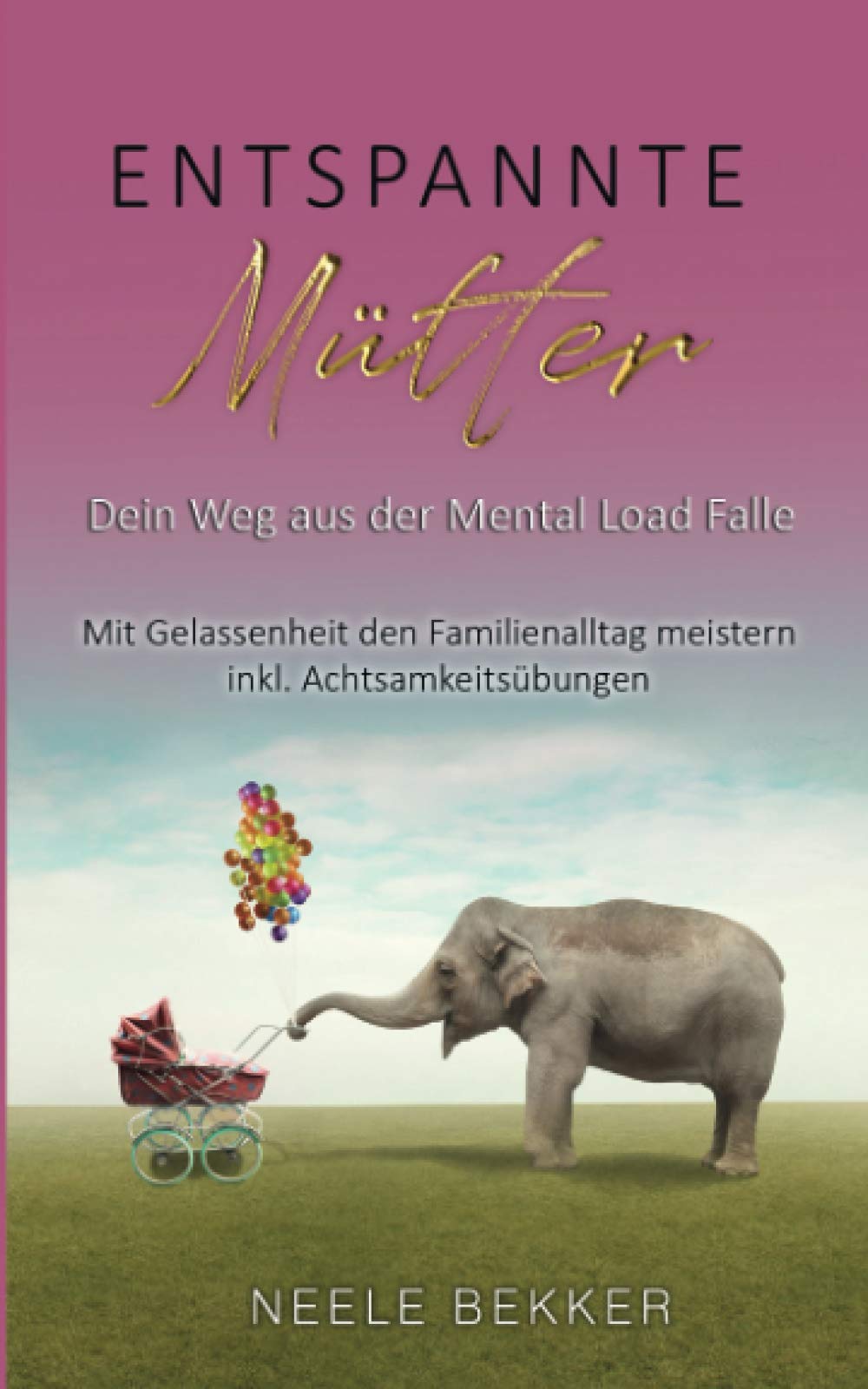 Entspannte Mütter- Dein Weg aus der Mental Load Falle: Mit Gelassenheit den Familienalltag meistern inkl. Achtsamkeitsübungen Psychology