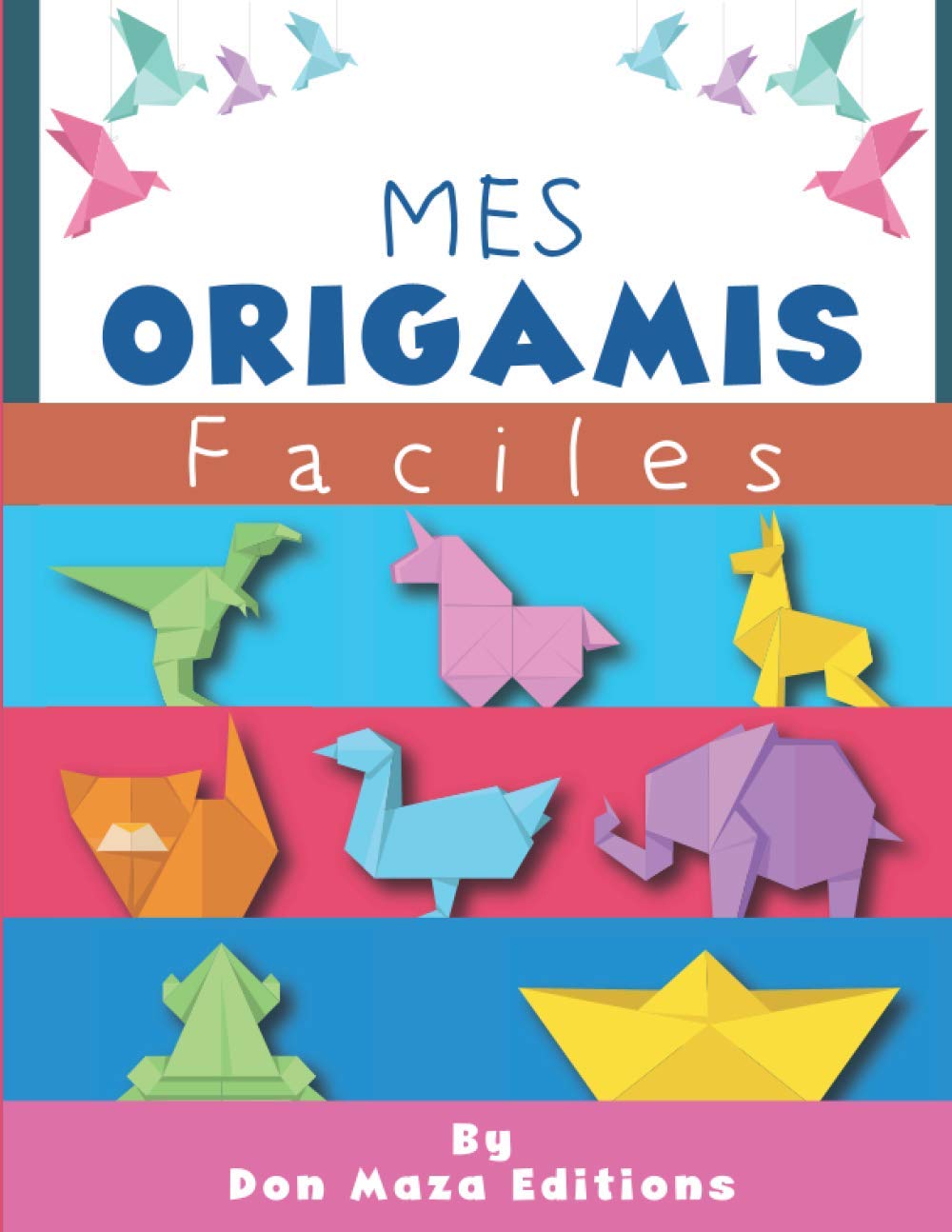 Mes ORIGAMI Faciles: Origami animaux | livre pliage papier en couleur | Origamis faciles enfants dés 4 ans | Idéal pour cadeau Babies & Toddlers