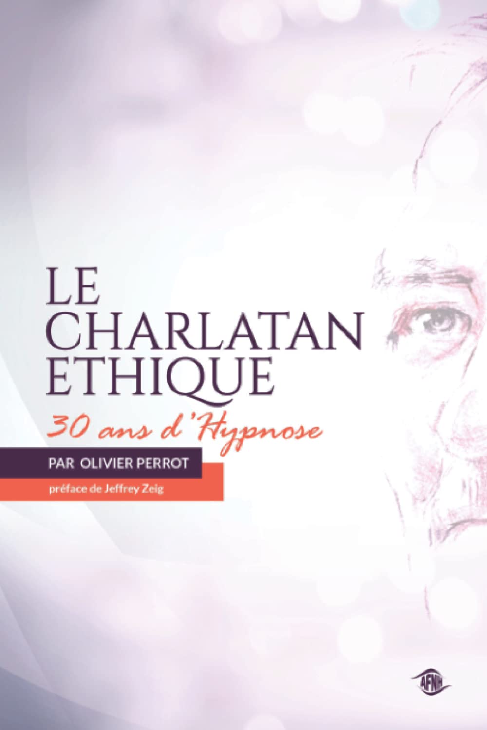 Le charlatan éthique: Trente ans d'hypnose Medicine