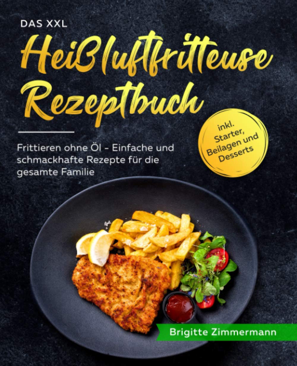 Das XXL Heißluftfritteuse Rezeptbuch: Frittieren ohne Öl - Einfache und schmackhafte Rezepte für die gesamte Familie inkl. Starter, Beilagen und Desserts book