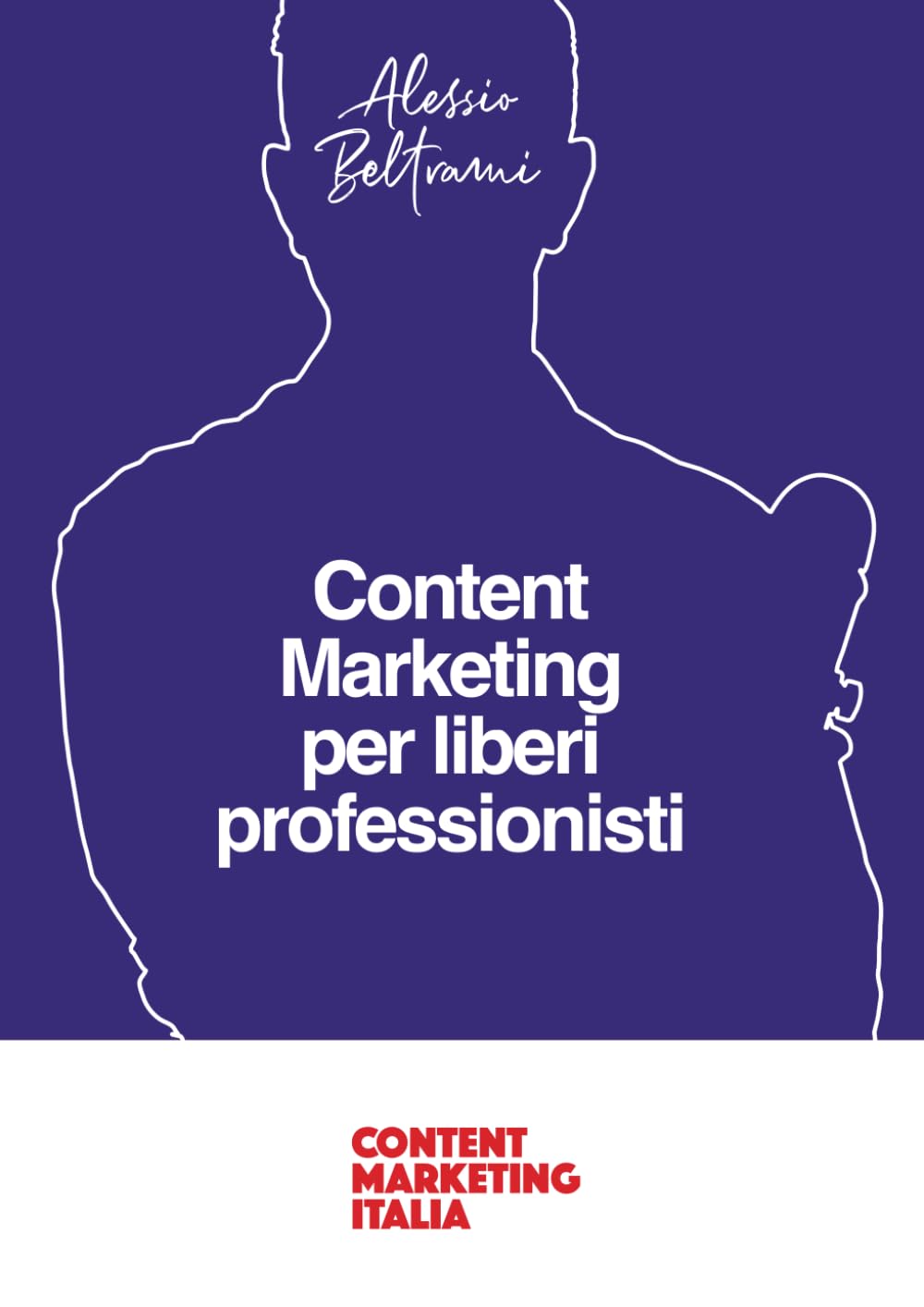 Content Marketing per liberi professionisti: Come passare dalla schiavitù professionale alla libertà grazie ai contenuti book