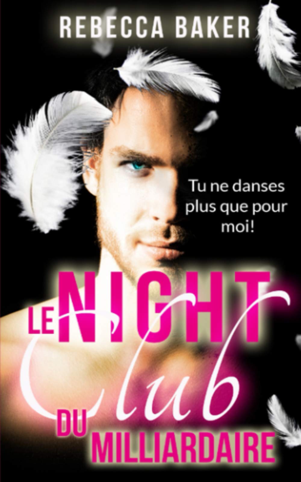 Le night-club du milliardaire: Tu ne danses plus que pour moi (Romans d'amour milliardaires, Band 2) Romantic Thrillers