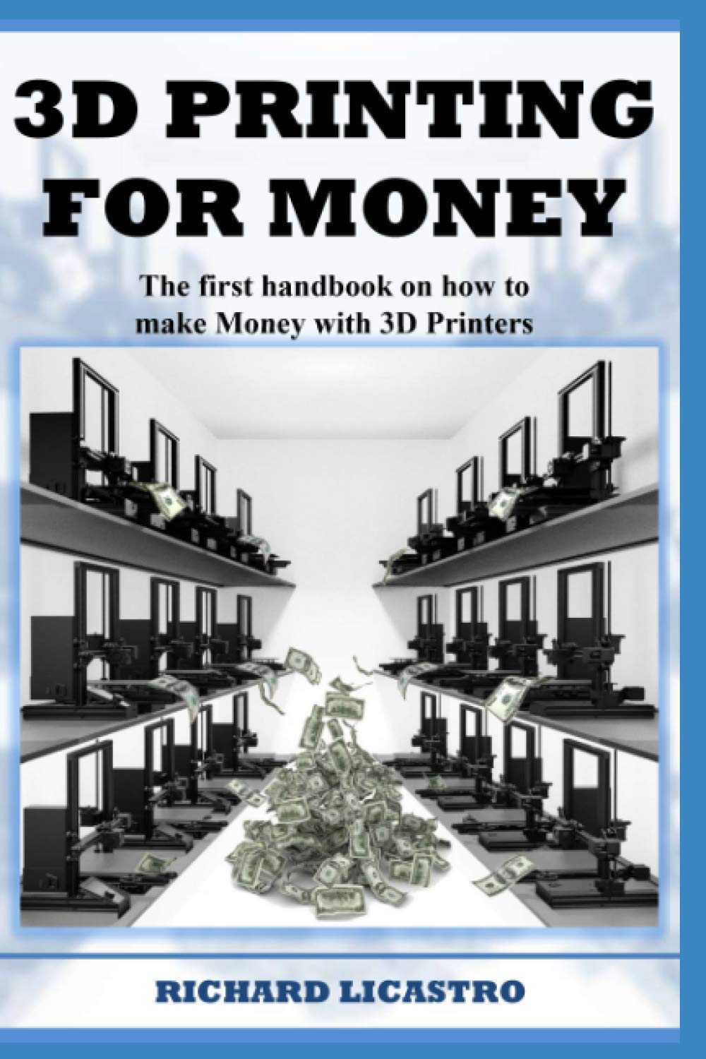 3D Printing For Money: The first handbook on how to make Money with 3D Printers Business & Technology