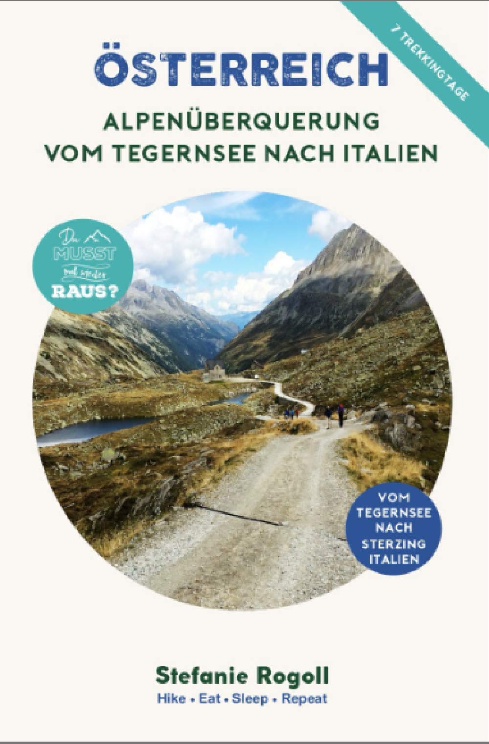 ALPENÜBERQUERUNG vom Tegernsee bis Sterzing / Italien: (Innenteil in Farbe) Komplette Reiseorganisation: Etappenplanung mit km, Hm, und Tm, ... Fotos zur Tour (Du musst mal wieder raus?) Travel Guides