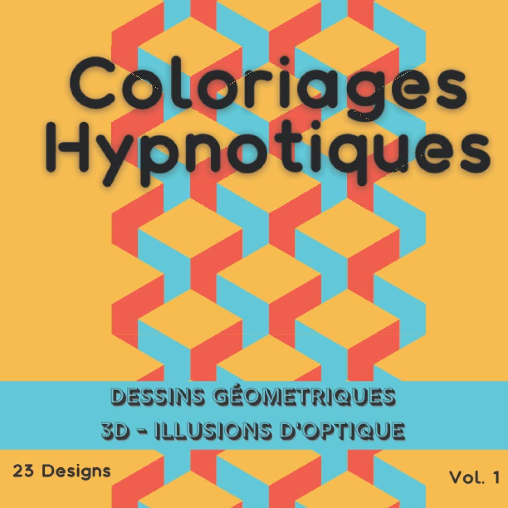Coloriages Hypnotiques | Dessins géométriques 3D - Illusions d'optique 23 Designs Vol.1: Cahier de coloriage zen pour adulte et ado. Accrochez-vous bien, coloriages renversants ! Hobbies & Crafts