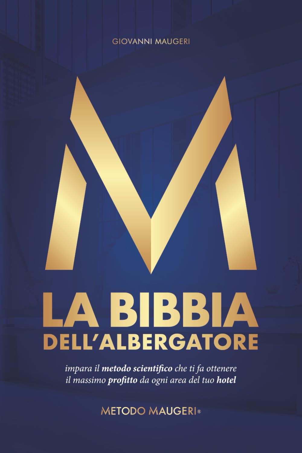 La Bibbia dell'Albergatore: Metodo Maugeri® Business, Finance & Career