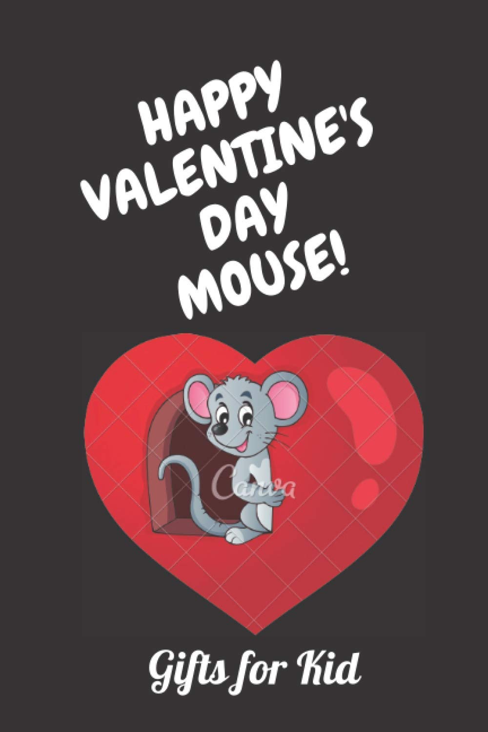 HAPPY VALENTINE'S DAY, MOUSE!: Gifts for Kid Notebook, Journal lined Interior,(6”×9”), 100 Pages book