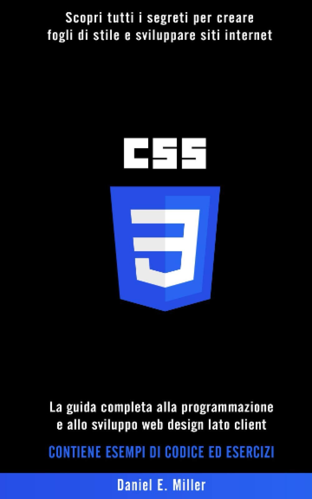 CSS: Scopri tutti i segreti per creare fogli di stile e sviluppare siti internet. La guida completa alla programmazione e allo sviluppo web design lato client. CONTIENE ESEMPI DI CODICE ED ESERCIZI book