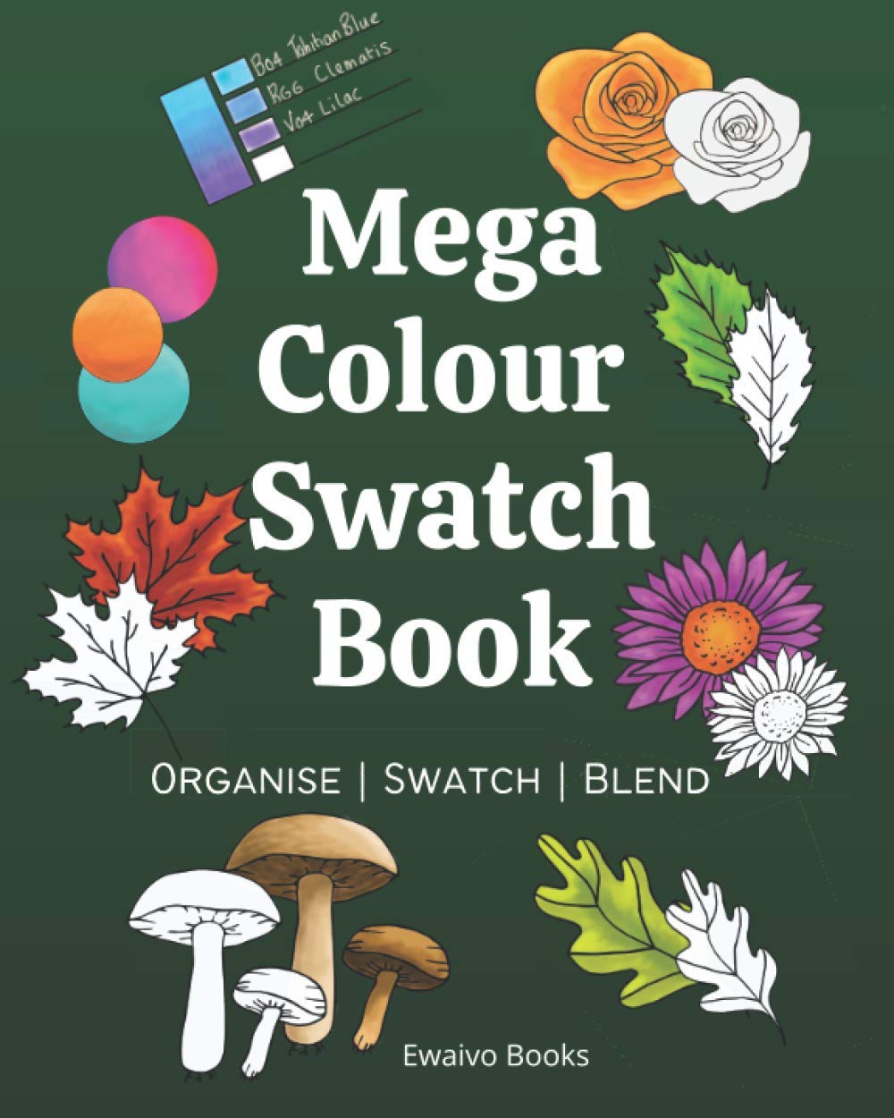 Mega Colour Swatch Book: 100 pages of Colour Charts, Shapes, Leaves and Flowers plus more to Blend and Contour for Colour Pencils, Artist Markers, Gel pens, and Crayons in one Book. Film, Art & Culture