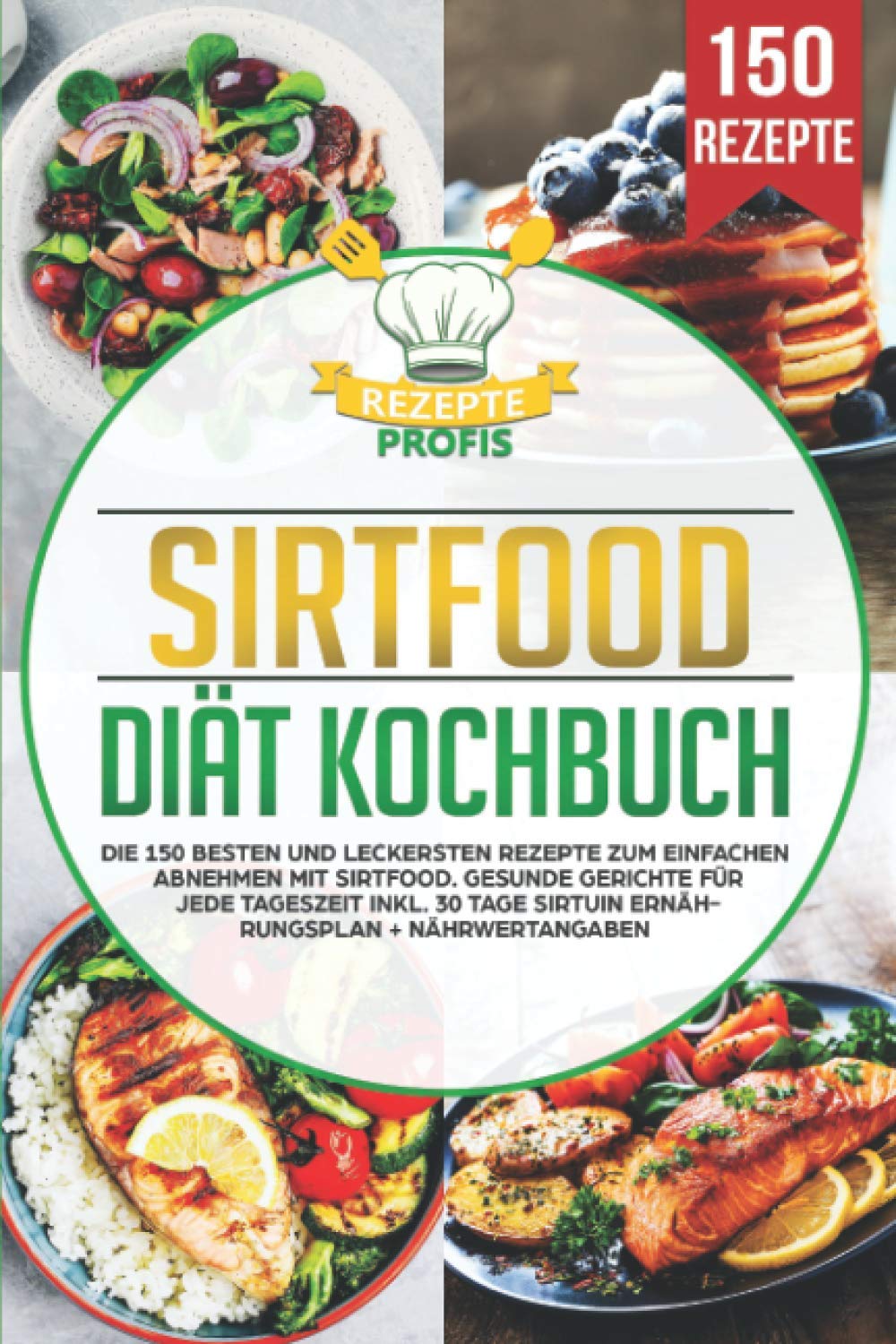 Sirtfood Diät Kochbuch: Die 150 besten und leckersten Rezepte zum einfachen Abnehmen mit Sirtfood. Gesunde Gerichte für jede Tageszeit inkl. 30 Tage Sirtuin Ernährungsplan + Nährwertangaben Art & Literature Books
