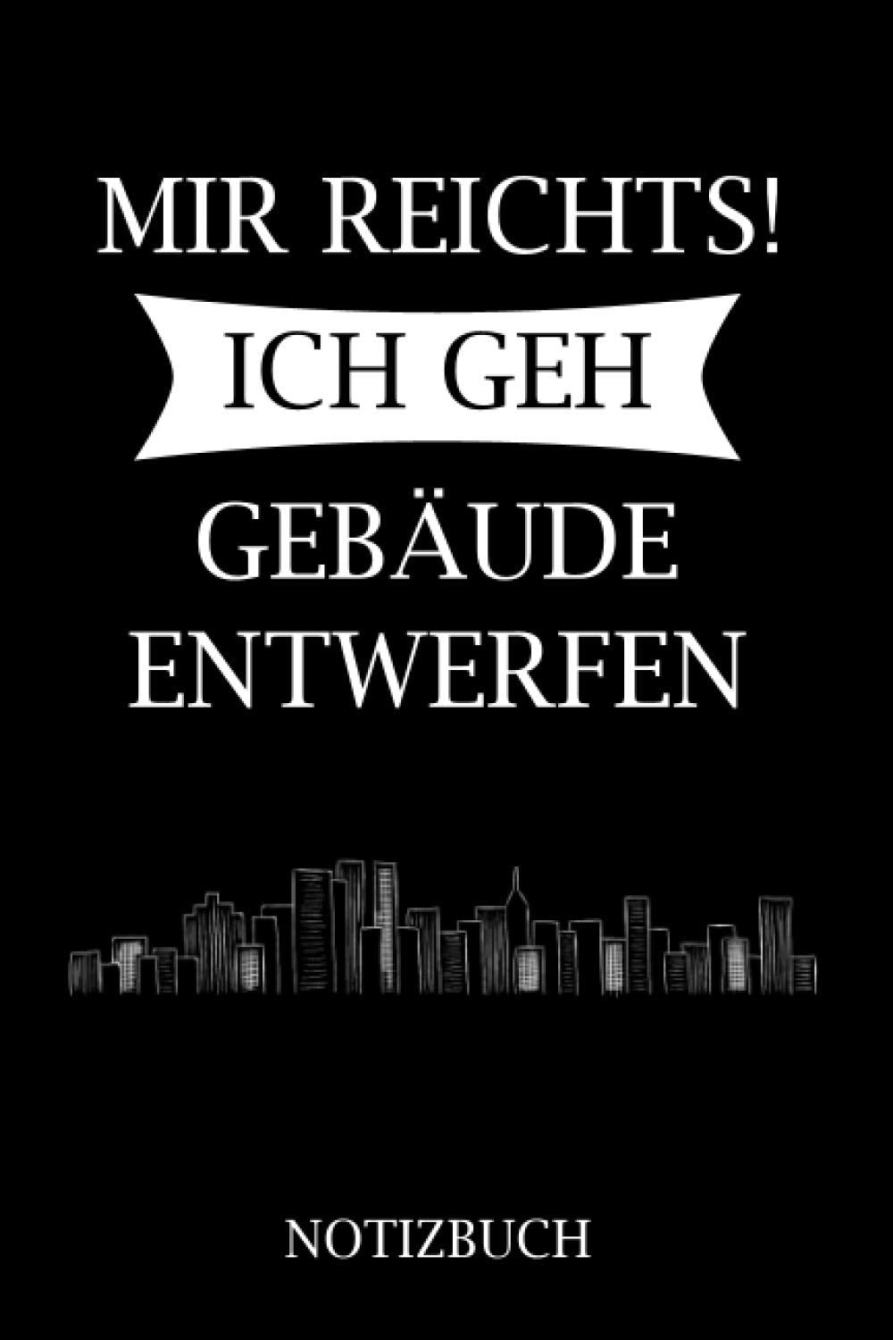 MIR REICHTS! ICH GEH GEBÄUDE ENTWERFEN NOTIZBUCH: notizbuch architekt, architekturstudium, geschenkidee für studenten, architekten bücher, "6 x 9" Zoll, 120 Seiten. Architecture