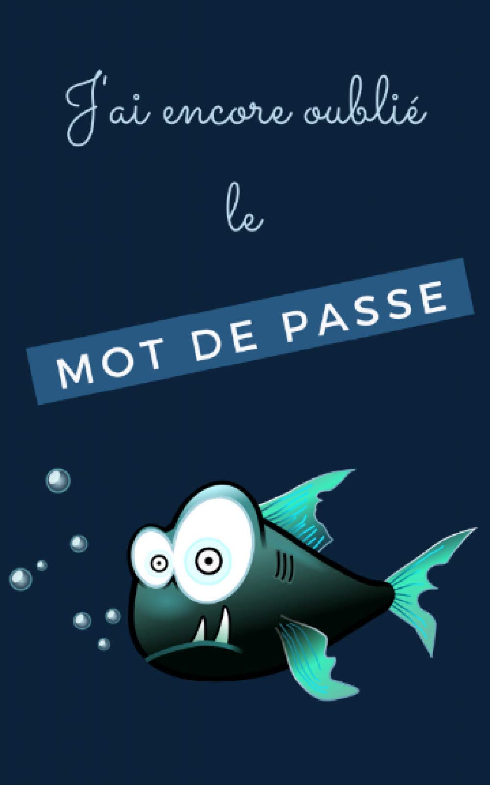 J'ai encore oublié le mot de passe: Carnet de mot de passe alphabetique | Cahier de mot de passe internet | Idéal pour ne pas oublier ses codes ... de poche 12.7 cm x 20.32 cm très pratique book
