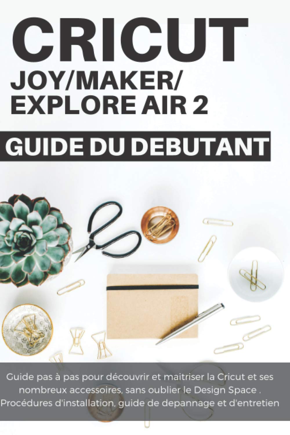 Cricut Le guide du débutant: Maitriser sa Cricut | Guide du débutant en Français | Bien débuter| Questions et Erreurs Fréquentes Film, Art & Culture