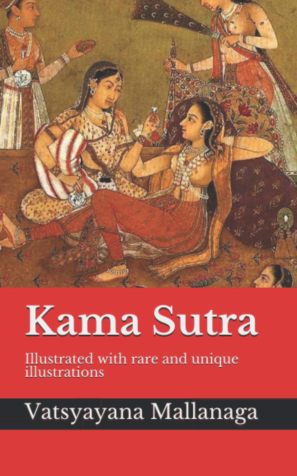 Kama Sutra: Illustrated with rare and unique illustrations - A guide to the art of living well, the nature of love, finding a life partner, maintaining one's love life Partnership & Love
