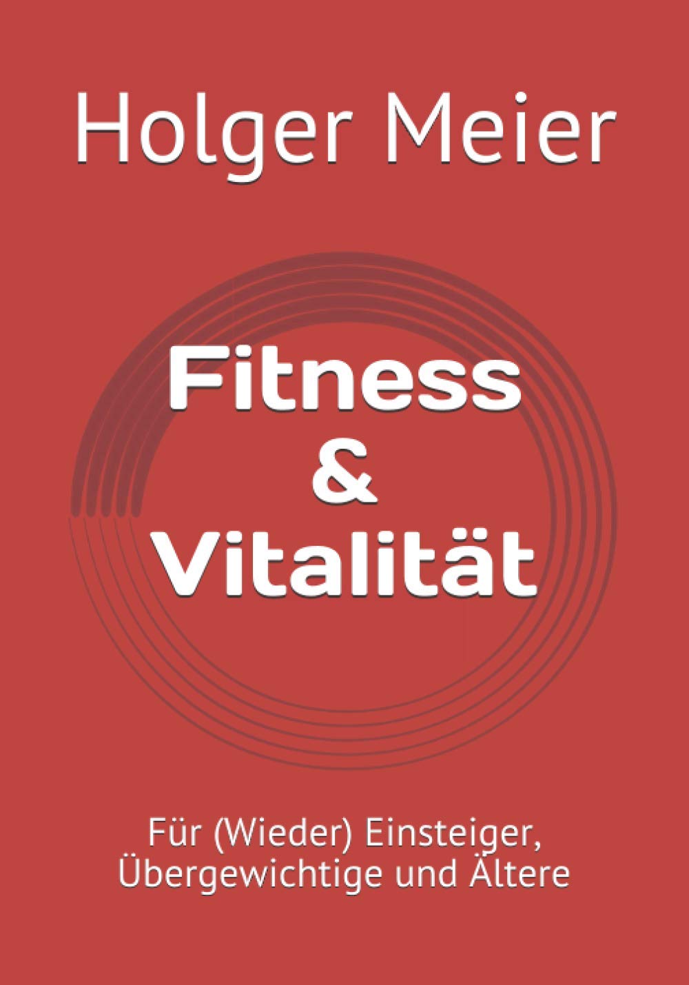 Fitness & Vitalität: Für (Wieder)Einsteiger, Übergewichtige und Ältere Leisure & Fun