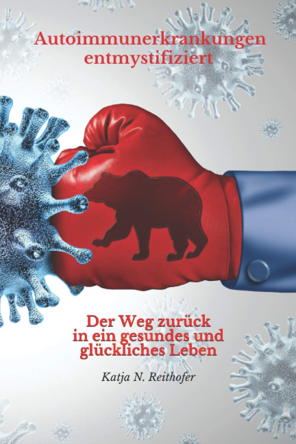 Autoimmunerkrankungen entmystifiziert: Der Weg zurück in ein gesundes und glückliches Leben Medicine