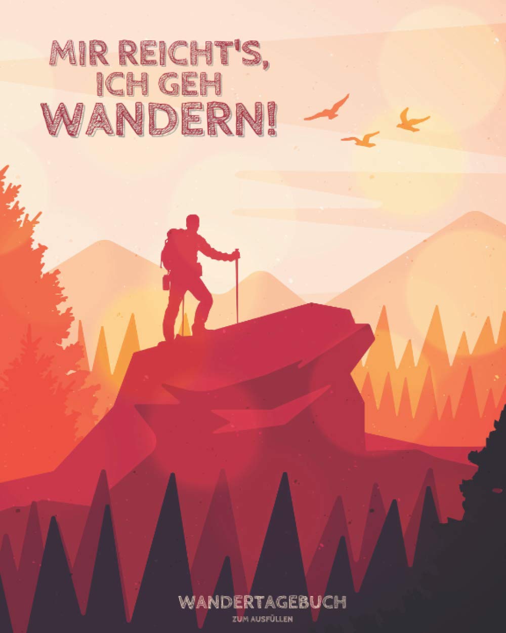 "Mir reicht's, ich geh WANDERN" - Wandertagebuch zum Ausfüllen: Logbuch zum Eintragen von Wanderungen, Wandertouren & Gipfeln | ca. 218 Seiten | Format 8x10" Hiking & Cycling Books