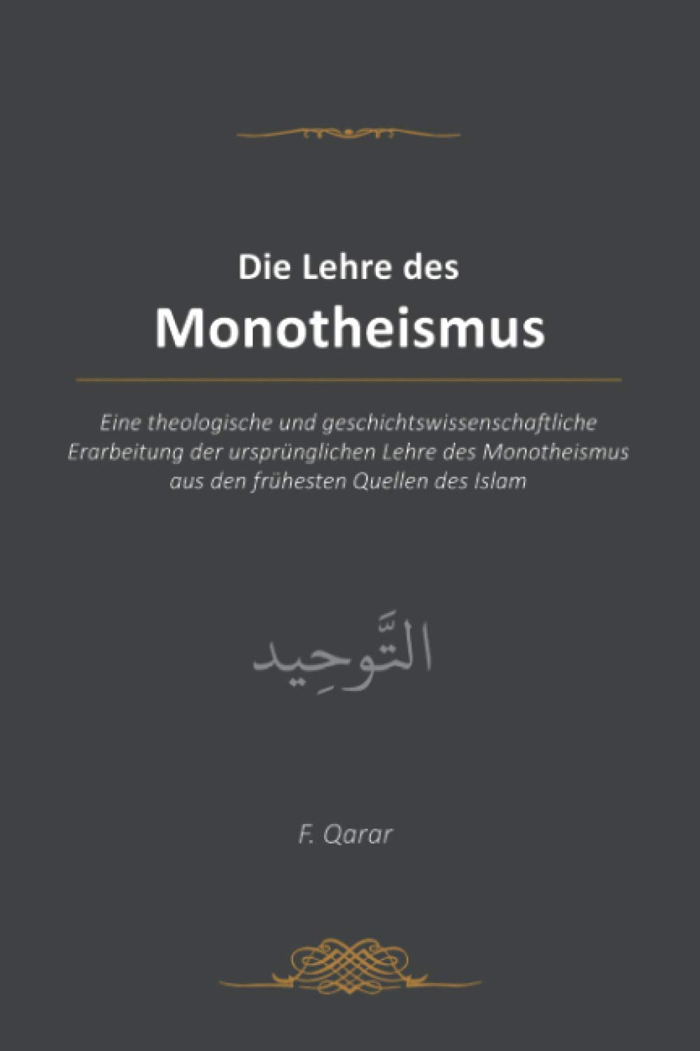 Die Lehre des Monotheismus: Eine theologische und geschichtswissenschaftliche Erarbeitung der ursprünglichen Lehre des Monotheismus aus den frühesten Quellen des Islam (Farb-Ausgabe) Religion & Esotericism