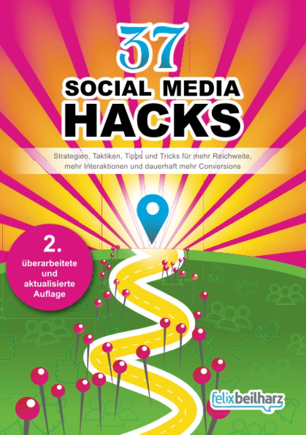 37 Social Media Hacks: Strategien, Taktiken, Tipps und Tricks für mehr Reichweite, Interaktionen und Conversions Business, Finance & Career