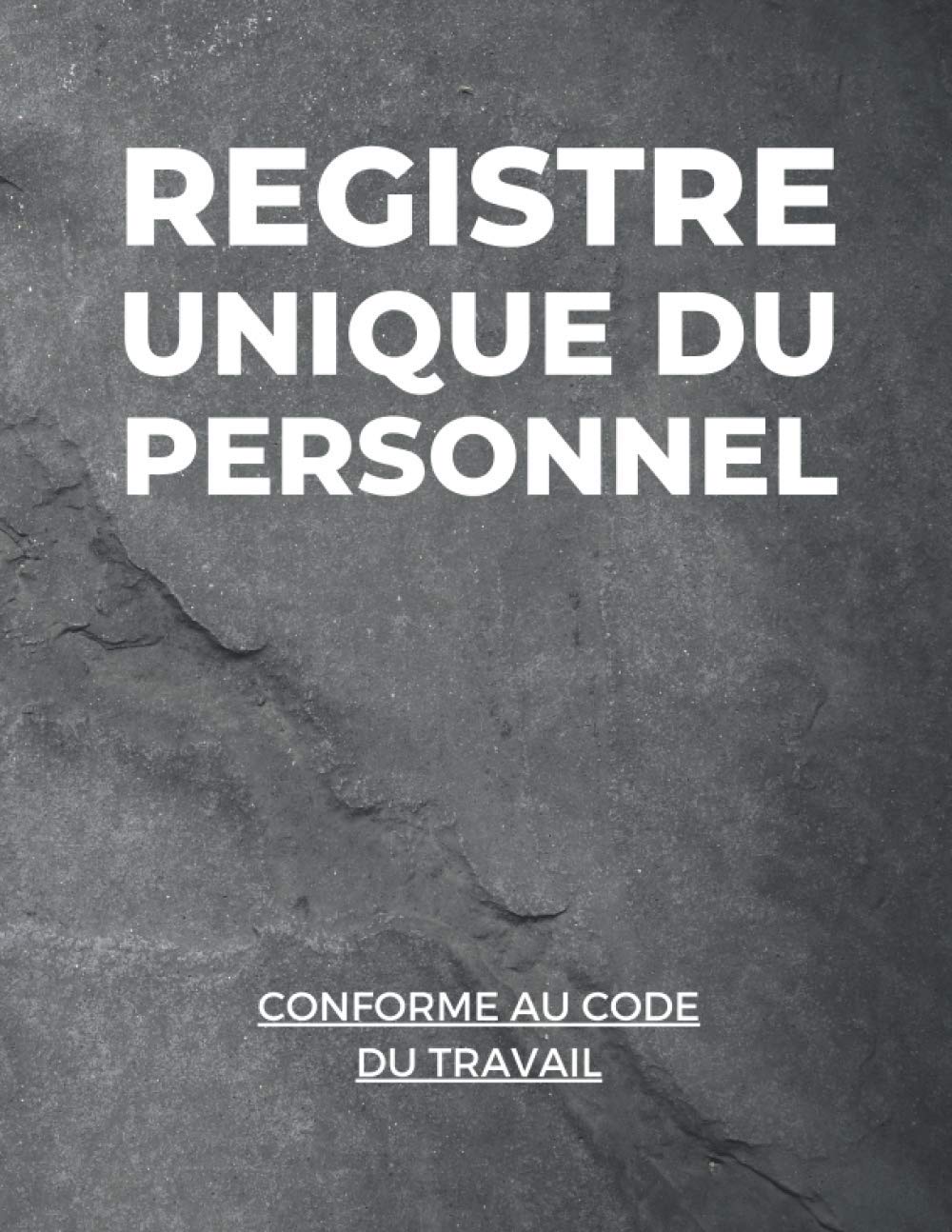 Registre Unique Du Personnel: Conforme Au Code Du Travail ✪ Pour les Salariés et les Stagiaires ✪ Édition 2021 avec 100 Fiches à Remplir Pour Gérer et ... Humaines (Registre Du Personnel 2021) book