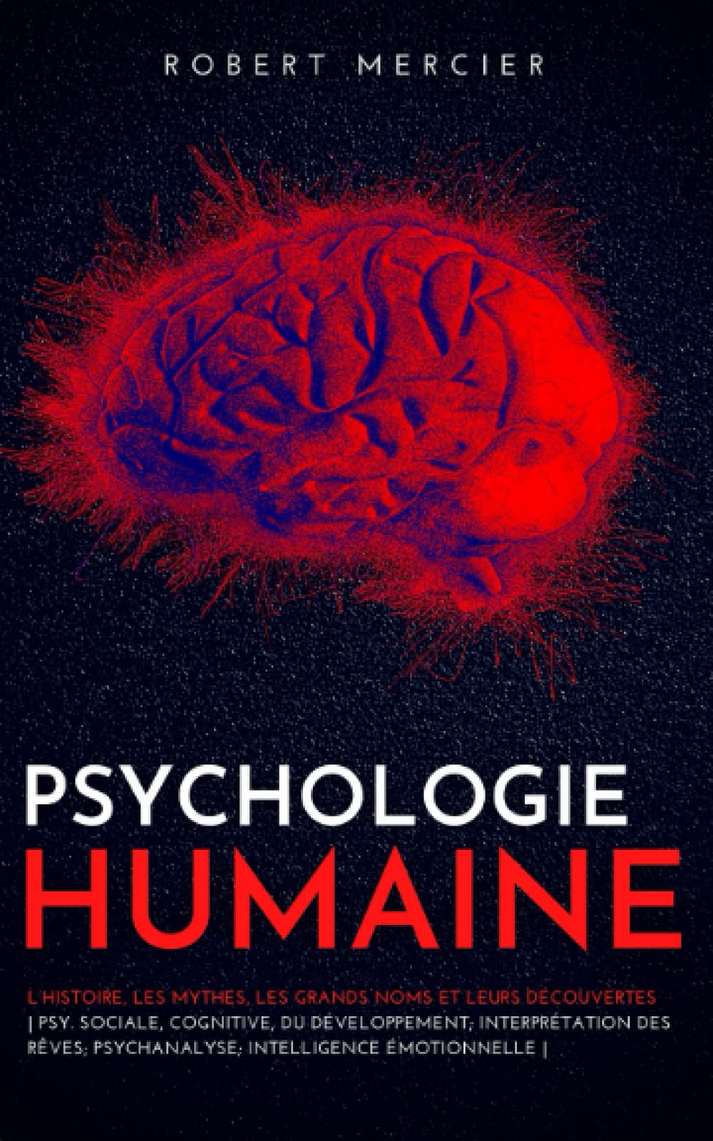 PSYCHOLOGIE HUMAINE: L’histoire, les mythes, les grands noms et leurs découvertes - Psy. sociale, cognitive, du développement; Interprétation des rêves; Psychanalyse; Intelligence émotionnelle Psychology