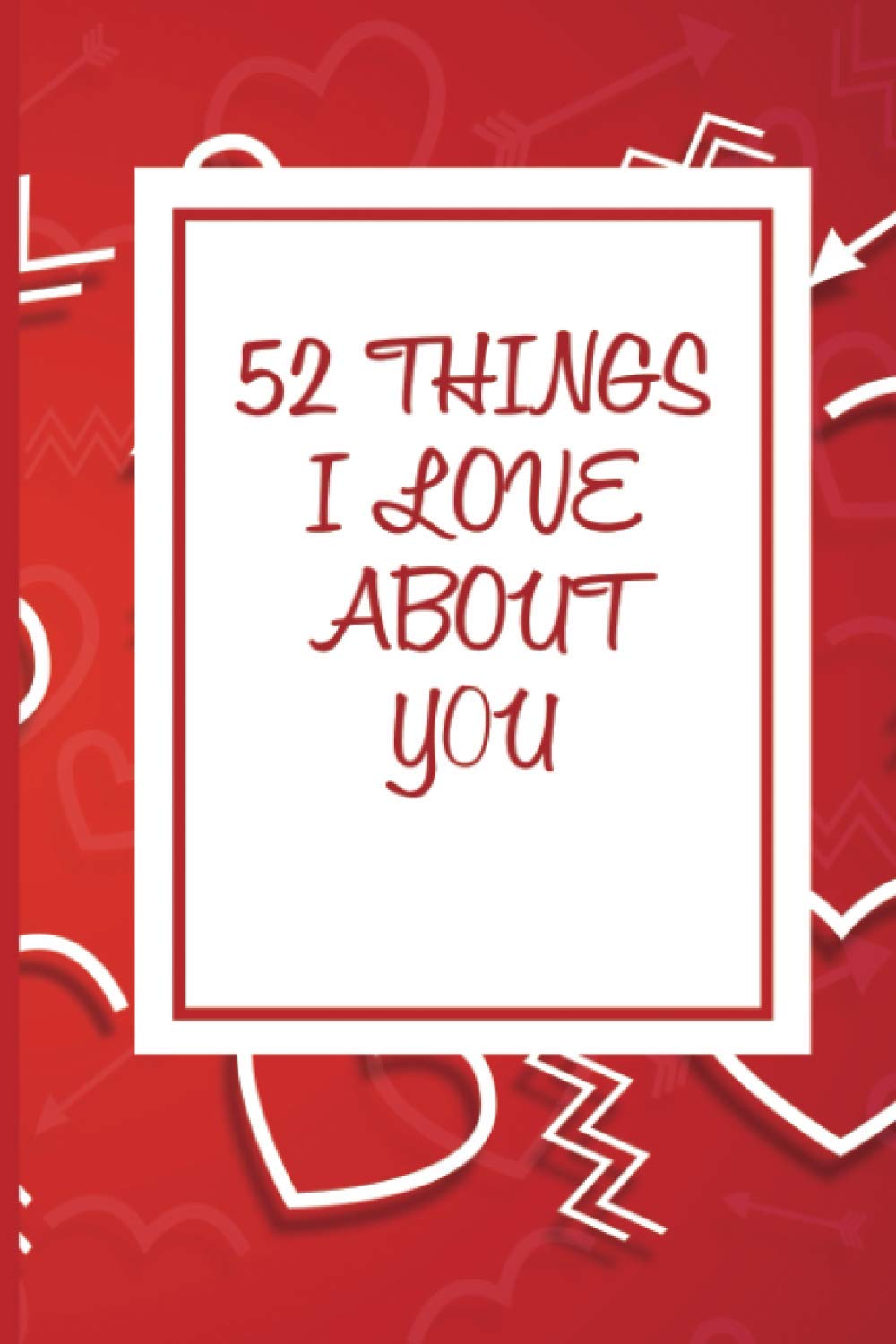 52 Things I Love About You: A Fun Fill in the Blank I Love You Because Journal, Anniversary Gift Partnership & Love