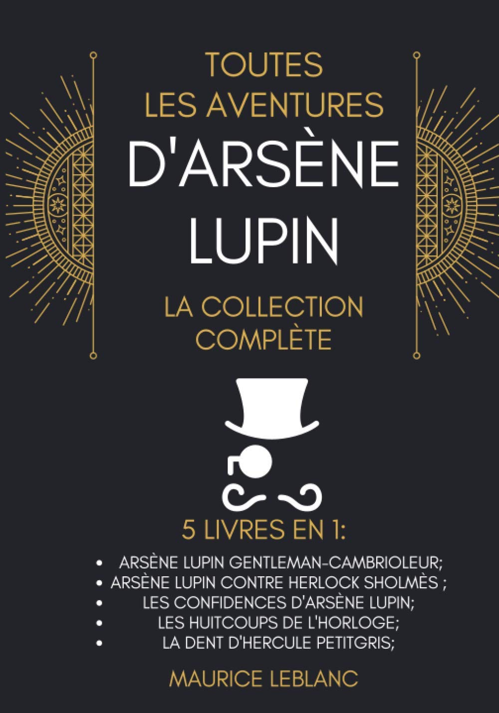 Toutes Les Aventures D'Arsène Lupin - La Collection Complète: 5 Livres En 1: Arsène Lupin Gentleman-Cambrioleur, Arsène Lupin contre Herlock Sholmès, ... d'Arsène Lupin, et d'autres. (French Edition) book