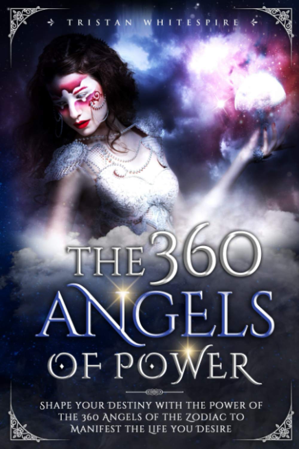 The 360 Angels of Power: Shape your Destiny with the Power of the 360 Angels of the Zodiac to Manifest the Life you Desire book