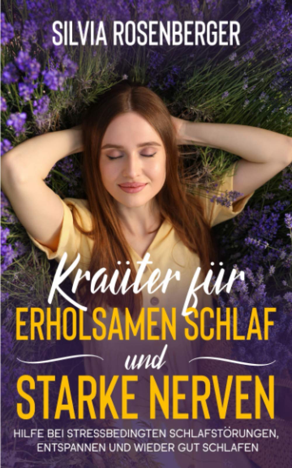 Kräuter für erholsamen Schlaf und starke Nerven: Hilfe bei stressbedingten Schlafstörungen, entspannen und wieder gut schlafen. Leisure, Home & Garden