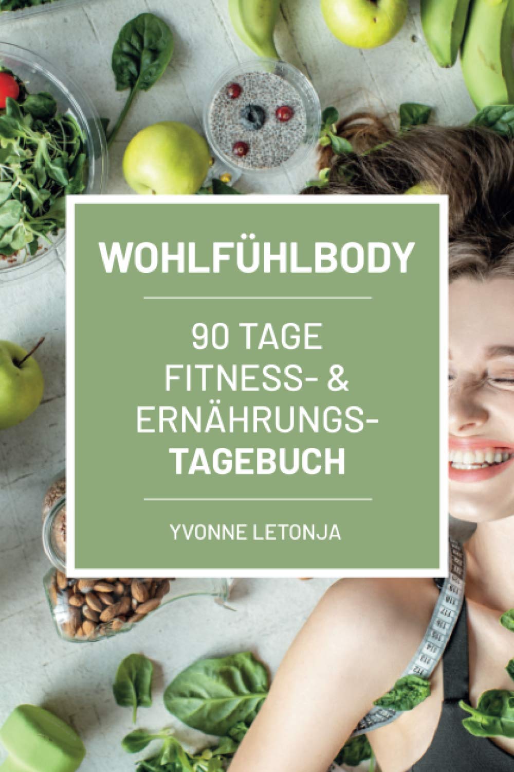 Wohlfühlbody: 90 Tage Fitness- und Ernährungstagebuch Health, Nutrition & Fitness