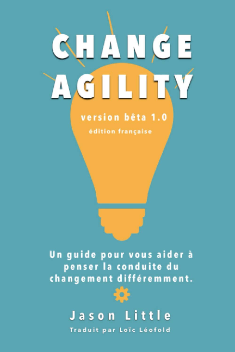 Change Agility: Un guide pour vous aider à penser la conduite du changement différemment. book