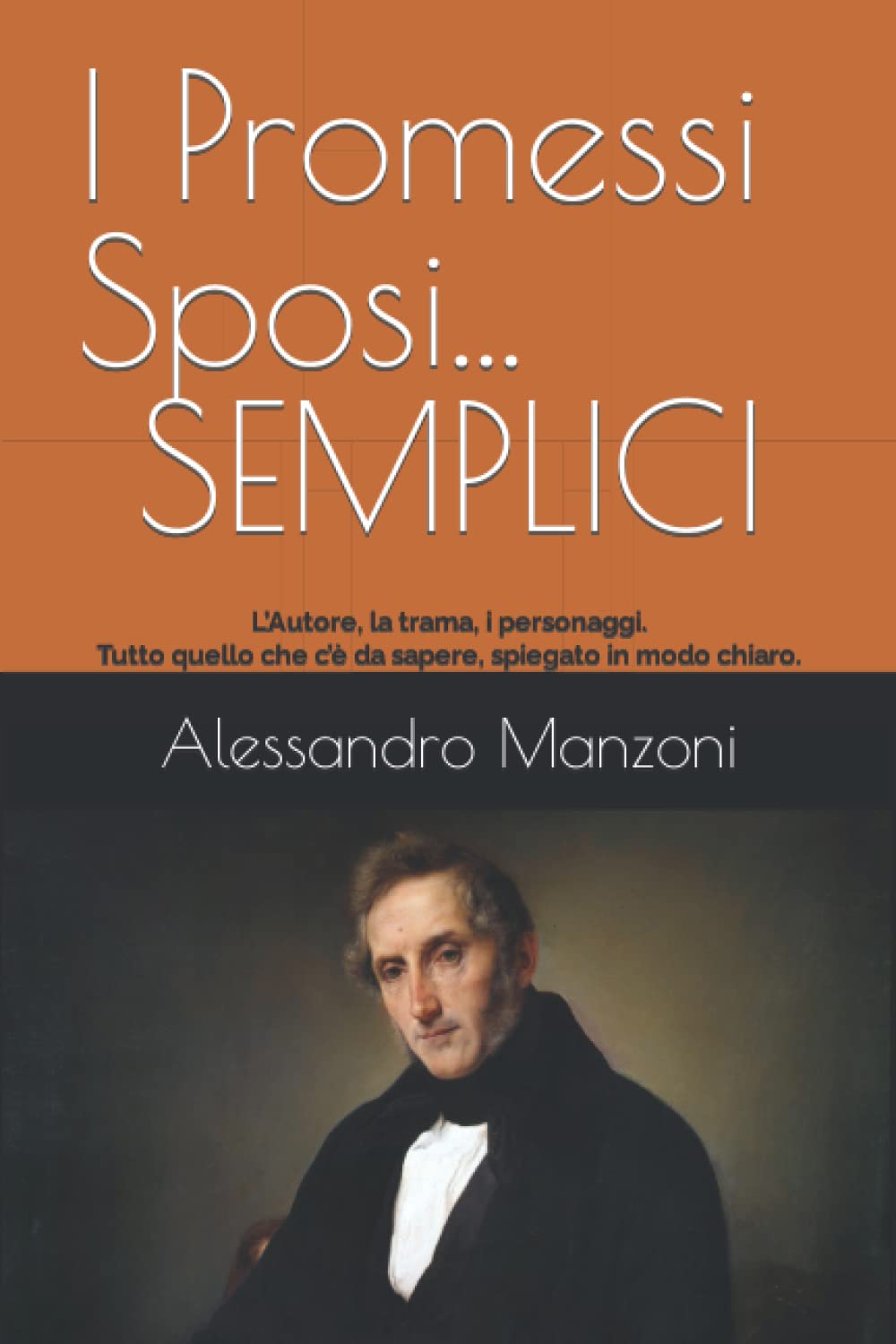I Promessi Sposi…SEMPLICI: L’Autore, la trama, i personaggi. Tutto quello che c’è da sapere, spiegato in modo chiaro. Con le illustrazioni originali ... scaricare la versione integrale dell’opera. Contemporary literature Books