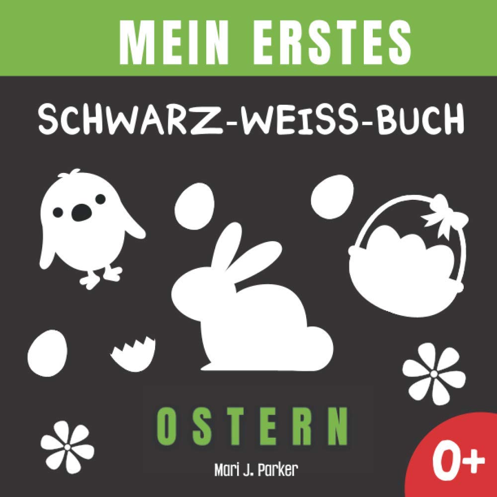 Mein Erstes Schwarz-Weiß-Buch - Ostern: Frühe Entwicklung Bilderbuch für Neugeborene. Kontrast Karten, Sinneserziehung für Kleinkinder im Alter von 0-12 Monat. Parents & Children