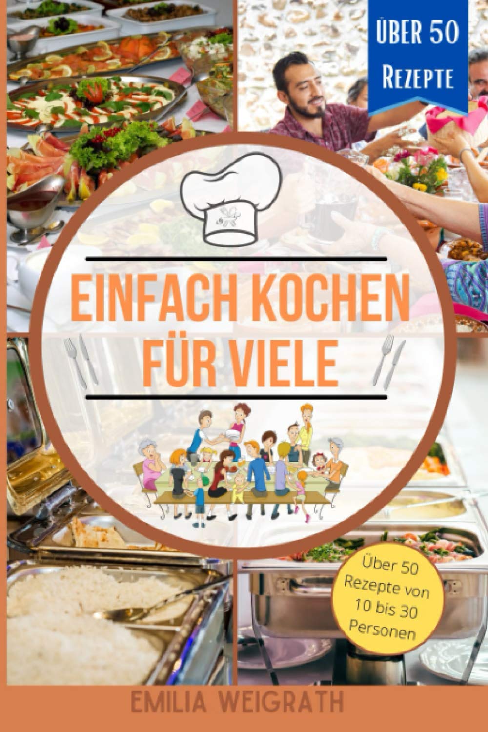 Einfach Kochen für viele: Das perfekte Kochbuch für die Küche in der Großfamilie und für Feste Parents & Children